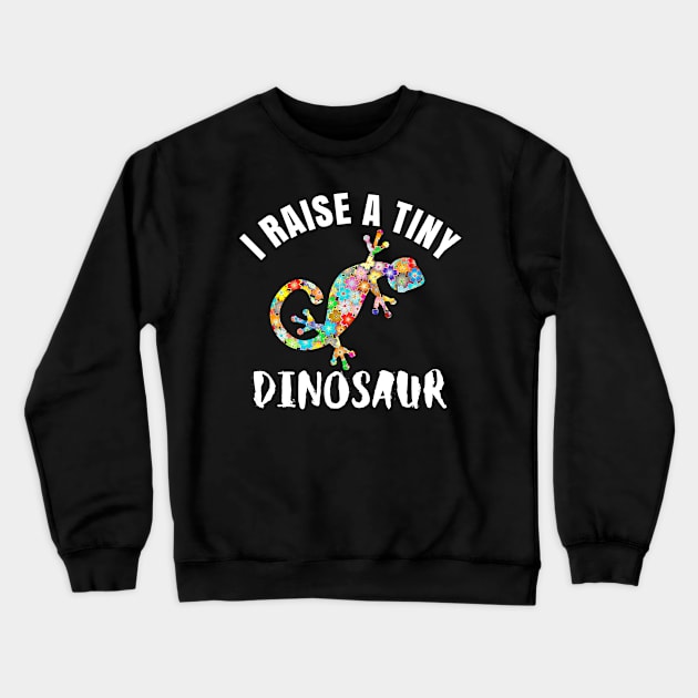 I Raise a Tiny Dinosaur Lizard Reptile Gecko Iguana Crewneck Sweatshirt by BuddyandPrecious